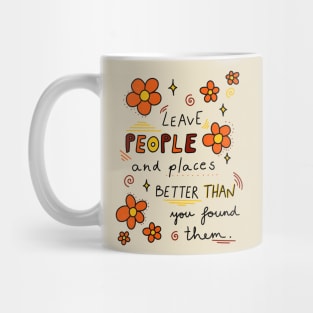 Leave people and places better than you found them Mug